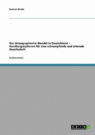 Kniha demographische Wandel in Deutschland - Handlungsoptionen fur eine schrumpfende und alternde Gesellschaft Norman Knabe