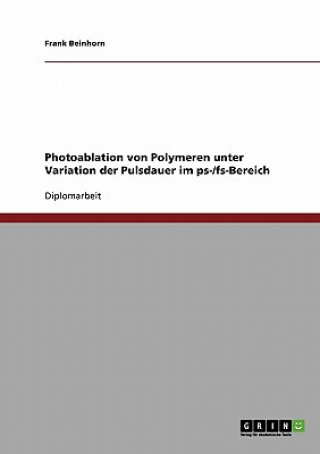 Buch Photoablation von Polymeren unter Variation der Pulsdauer im ps-/fs-Bereich Frank Beinhorn