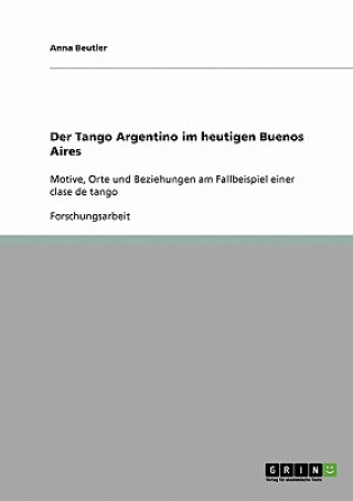 Könyv Tango Argentino im heutigen Buenos Aires Anna Beutler