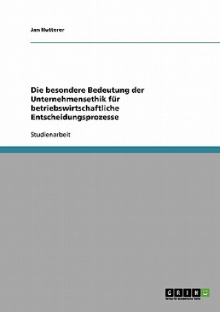 Könyv besondere Bedeutung der Unternehmensethik fur betriebswirtschaftliche Entscheidungsprozesse Jan Hutterer