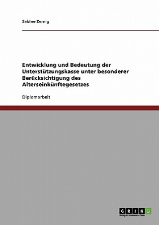 Knjiga Alterseinkünftegesetz. Entwicklung und Bedeutung der Unterstützungskasse Sabine Zernig