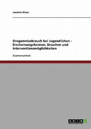 Book Drogenmissbrauch bei Jugendlichen - Erscheinungsformen, Ursachen und Interventionsmoeglichkeiten Joachim Giese