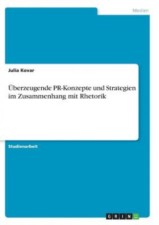 Kniha Überzeugende PR-Konzepte und Strategien im Zusammenhang mit Rhetorik Julia Kovar