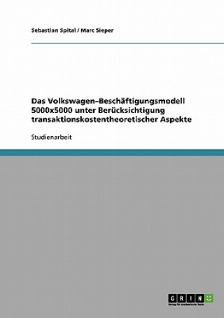 Könyv Volkswagen-Beschaftigungsmodell 5000x5000 unter Berucksichtigung transaktionskostentheoretischer Aspekte Sebastian Spital