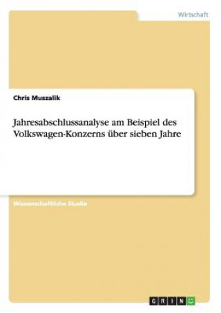 Kniha Jahresabschlussanalyse am Beispiel des Volkswagen-Konzerns uber sieben Jahre Chris Muszalik