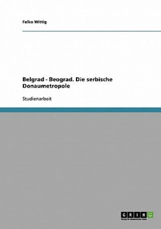 Kniha Belgrad - Beograd. Die serbische Donaumetropole Falko Wittig