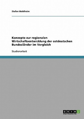 Kniha Konzepte zur regionalen Wirtschaftsentwicklung der ostdeutschen Bundeslander im Vergleich Stefan Waldheim