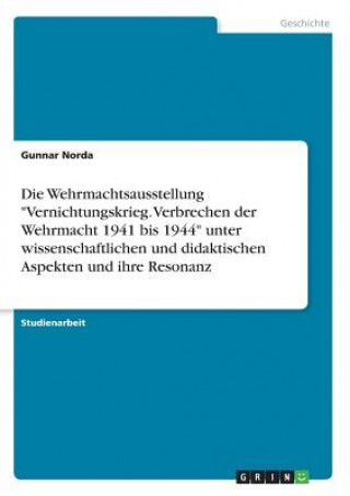 Kniha Die Wehrmachtsausstellung ("Vernichtungskrieg. Verbrechen der Wehrmacht 1941 bis 1944") unter fachwissenschaftlichen und fachdidaktischen Aspekten und Gunnar Norda