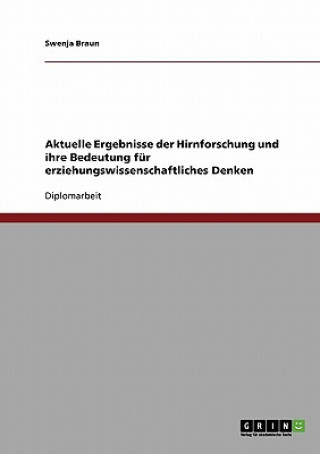 Kniha Aktuelle Ergebnisse der Hirnforschung und ihre Bedeutung fur erziehungswissenschaftliches Denken Swenja Braun