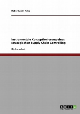 Kniha Instrumentale Konzeptionierung eines strategischen Supply Chain Controlling Detlef Armin Kube