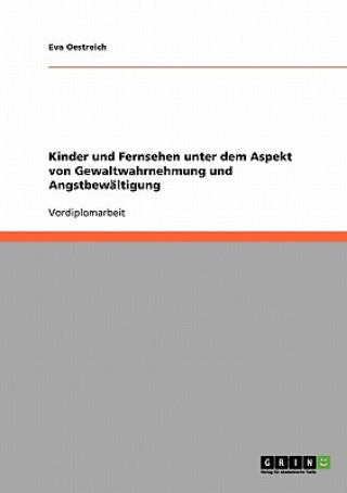 Livre Kinder und Fernsehen unter dem Aspekt von Gewaltwahrnehmung und Angstbewaltigung Eva Oestreich