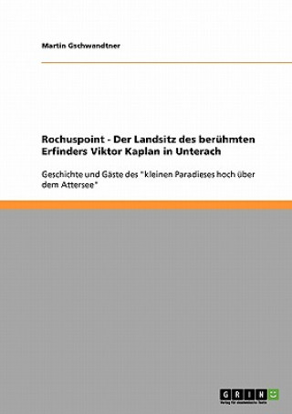 Könyv Rochuspoint - Der Landsitz des beruhmten Erfinders Viktor Kaplan in Unterach Martin Gschwandtner