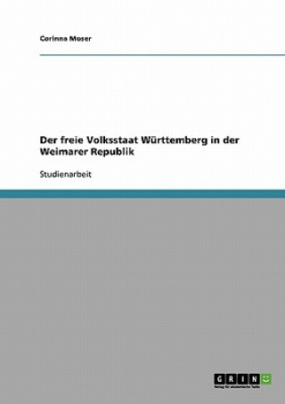 Libro freie Volksstaat Wurttemberg in der Weimarer Republik Corinna Moser