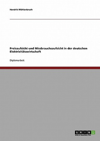 Książka Preisaufsicht und Missbrauchsaufsicht in der deutschen Elektrizitatswirtschaft Hendrik Möhlenbruch