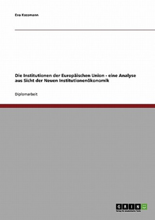 Kniha Institutionen der Europaischen Union - eine Analyse aus Sicht der Neuen Institutionenoekonomik Eva Kossmann