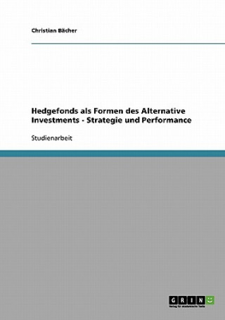 Carte Hedgefonds als Formen des Alternative Investments - Strategie und Performance Christian Bächer
