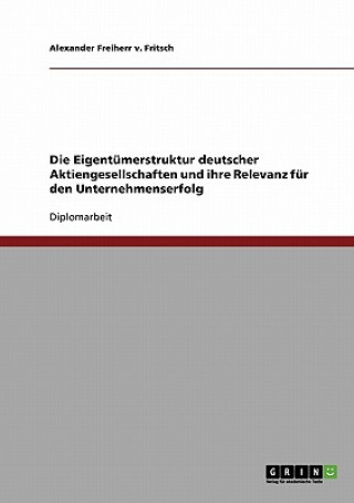 Knjiga Eigentumerstruktur deutscher Aktiengesellschaften und ihre Relevanz fur den Unternehmenserfolg Alexander Freiherr v. Fritsch