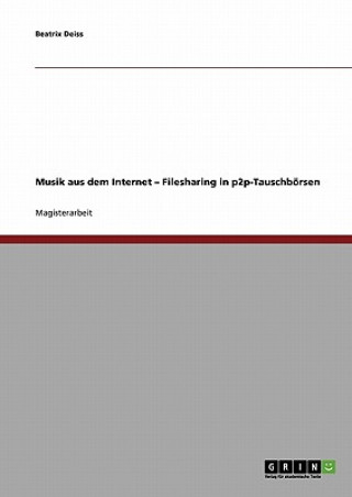 Könyv Musik aus dem Internet. Filesharing in p2p-Tauschbörsen Beatrix Deiss