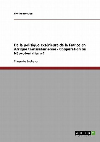 Carte De la politique extérieure de la France en Afrique transsaharienne - Coopération ou Néocolonialisme? Florian Heyden