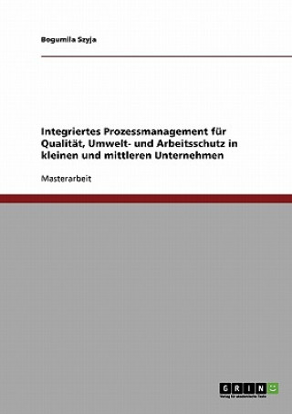 Buch Integriertes Prozessmanagement fur Qualitat, Umwelt- und Arbeitsschutz in kleinen und mittleren Unternehmen Bogumila Szyja