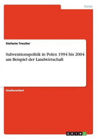 Carte Subventionspolitik in Polen 1994 bis 2004 am Beispiel der Landwirtschaft Stefanie Treutler