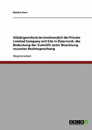 Książka Glaubigerschutz im Insolvenzfall der Private Limited Company mit Sitz in OEsterreich- die Bedeutung der EuInsVO unter Beachtung neuester Rechtssprechu Markus Kern