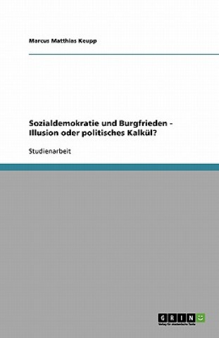 Könyv Sozialdemokratie und Burgfrieden - Illusion oder politisches Kalkul? Marcus Matthias Keupp