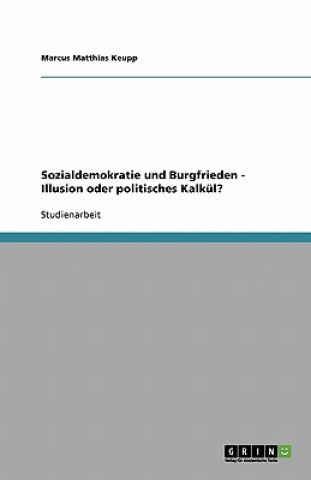 Knjiga Sozialdemokratie und Burgfrieden - Illusion oder politisches Kalkul? Marcus Matthias Keupp