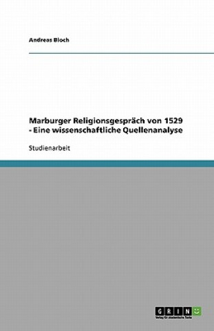 Könyv Marburger Religionsgesprach von 1529 - Eine wissenschaftliche Quellenanalyse Andreas Bloch