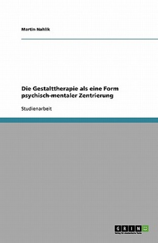 Kniha Die Gestalttherapie als eine Form psychisch-mentaler Zentrierung Martin Nahlik