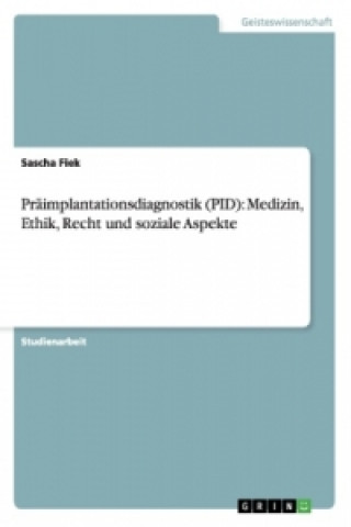 Kniha Präimplantationsdiagnostik (PID). Medizin, Ethik, Recht und soziale Aspekte Sascha Fiek