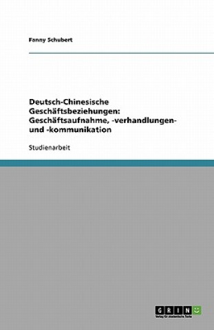 Knjiga Deutsch-Chinesische Geschäftsbeziehungen: Geschäftsaufnahme, -verhandlungen- und -kommunikation Fanny Schubert