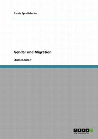 Książka Gender und Migration. UEber das Wanderungspotenzial von Frauen Gisela Spreitzhofer