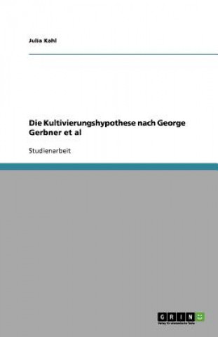 Könyv Die Kultivierungshypothese nach George Gerbner et al Julia Kahl