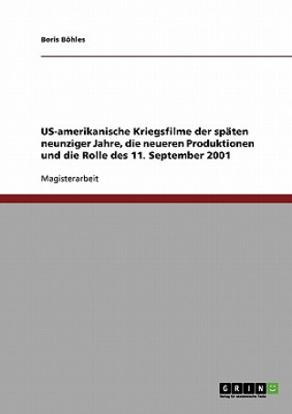 Książka US-amerikanische Kriegsfilme der spaten neunziger Jahre, die neueren Produktionen und die Rolle des 11. September 2001 Boris Böhles