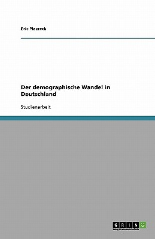 Kniha demographische Wandel in Deutschland Eric Placzeck