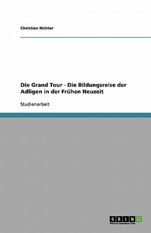 Книга Grand Tour - Die Bildungsreise der Adligen in der Fruhen Neuzeit Christian Richter