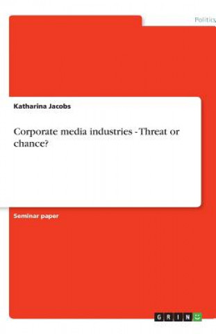 Kniha Corporate media industries - Threat or chance? Katharina Jacobs