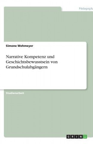 Kniha Narrative Kompetenz und Geschichtsbewusstsein von Grundschulabgängern Simone Wehmeyer