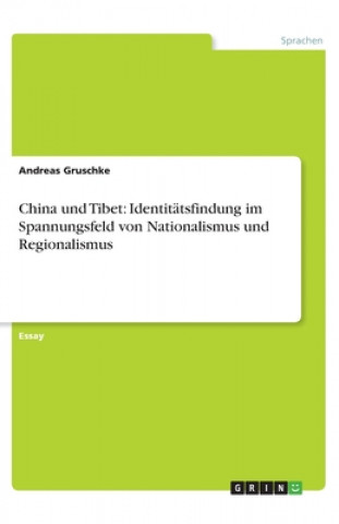 Kniha China und Tibet: Identitätsfindung im Spannungsfeld von Nationalismus und Regionalismus Andreas Gruschke