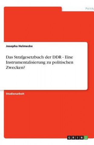 Könyv Strafgesetzbuch der DDR - Eine Instrumentalisierung zu politischen Zwecken? Josepha Helmecke