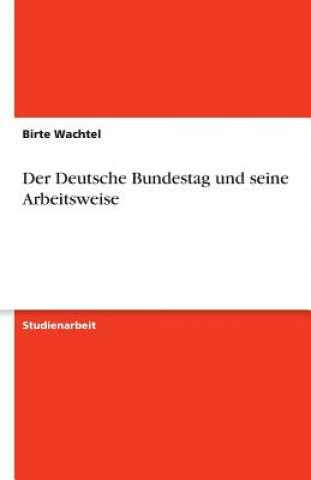 Kniha Der Deutsche Bundestag und seine Arbeitsweise Birte Wachtel