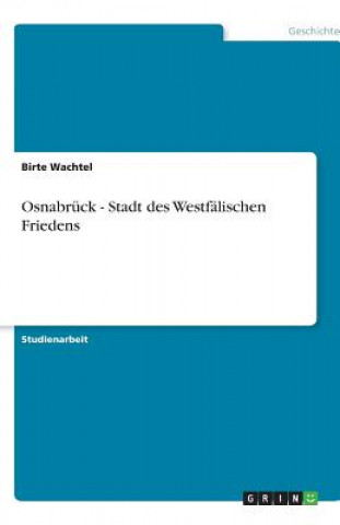 Knjiga Osnabrück - Stadt des Westfälischen Friedens Birte Wachtel