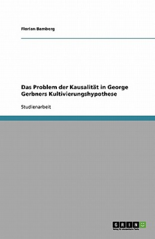 Kniha Das Problem der Kausalität in George Gerbners Kultivierungshypothese Florian Bamberg