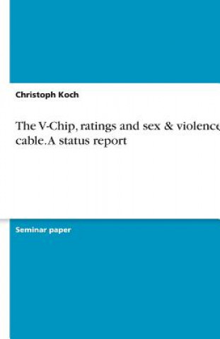 Livre V-Chip, Ratings and Sex & Violence on Cable. a Status Report Christoph Koch