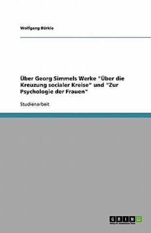 Könyv UEber Georg Simmels Werke UEber die Kreuzung socialer Kreise und Zur Psychologie der Frauen Wolfgang Bürkle