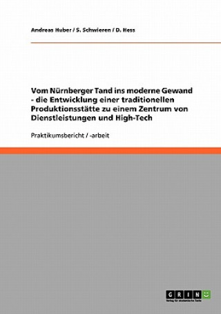 Könyv Vom Nurnberger Tand ins moderne Gewand - die Entwicklung einer traditionellen Produktionsstatte zu einem Zentrum von Dienstleistungen und High-Tech Andreas Huber