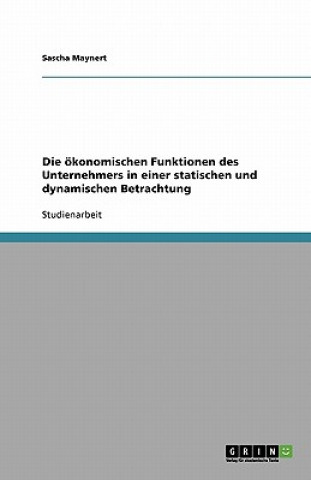 Könyv oekonomischen Funktionen des Unternehmers in einer statischen und dynamischen Betrachtung Sascha Maynert