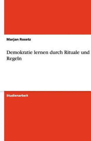 Książka Demokratie lernen durch Rituale und Regeln Marjan Rosetz