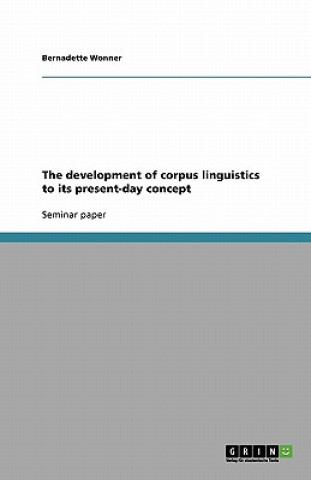 Kniha Development of Corpus Linguistics to Its Present-Day Concept Bernadette Wonner